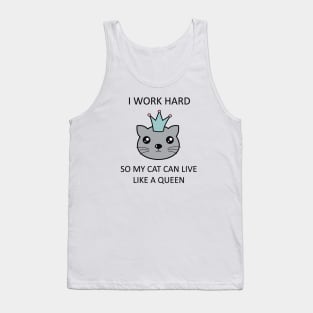 I work hard so my cat can live like a queen Tank Top